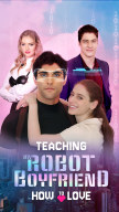 Teaching My Robot Boyfriend How to Love - Romance short drama poster